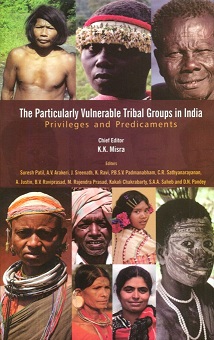 The particularly vulnerable tribal groups in India: privileges and predicaments, ed. by Suresh Patil et al., Chief editor: K.K. Mishra
