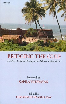 Bridging the gulf: maritime cultural heritage of the western Indian ocean, foreword by Kapila Vatsyayan, ed. by Himanshu Prabha Ray