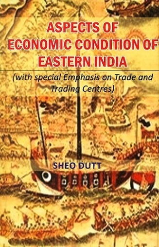 Aspects of economic condition of Eastern India (with special emphasis on trade and trading centres)