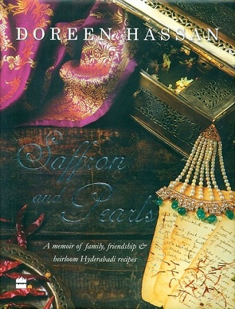 Saffron and pearls: a memoir of family, friendship & heirloom Hyderabadi recipes