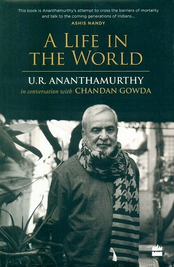 A life in the world: U.R. Ananthamurthy in conversation with Chandan Gowda