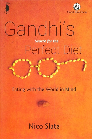 Gandhi's search for the perfect diet: eating with the world  in mind