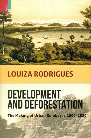 Development and deforestation: tha making of Urban Bombay c.1800-1880