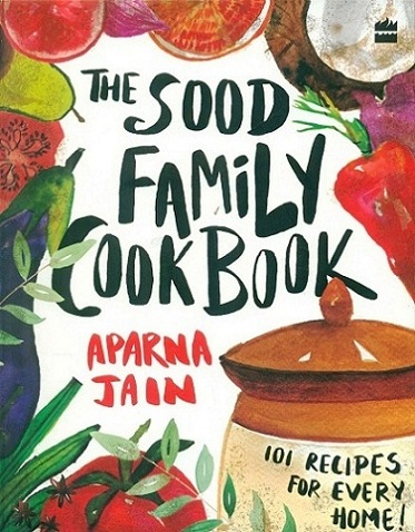 The Sood family cookbook: 101 recipes for every home