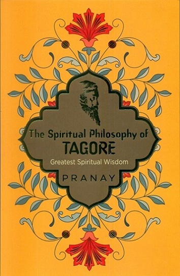 The spiritual philosophy of Tagore: greatest spiritual wisdom