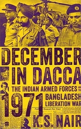 December in Dacca: the Indian Armed Forces and the 1971 Bangladesh liberation War