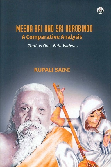 Meera Bai and Sri Aurobindo: a comparative analysis, truth is one, path varies.