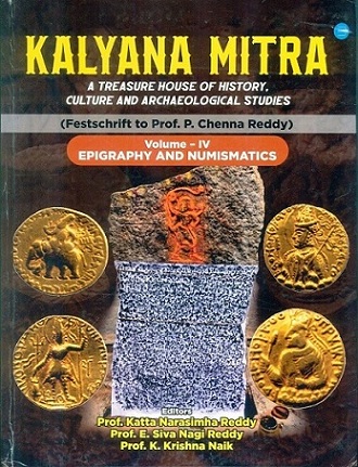Kalyana Mitra: a treasure house of history, culture and archaeological studies, festschrift to P. Chenna Reddy, Vol.IV: Epigraphy and numismatics,