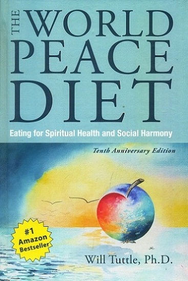 The world peace diet: eating for spiritual health and social harmony, tenth anniversary edn.