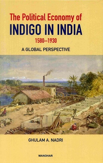 The political economy of Indigo in India, 1580-1930: a global perspective