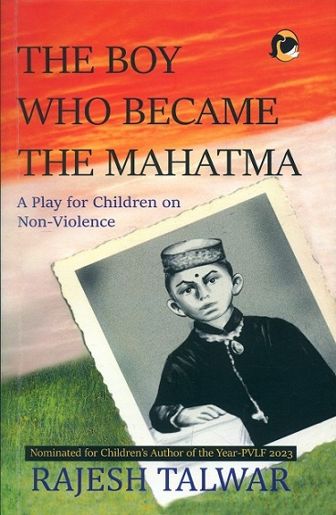 The boy who became the Mahatma: a play for children on non-violence