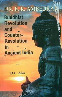 Dr. B.R. Ambedkar Buddhist revolution and counter-revolution in ancient India