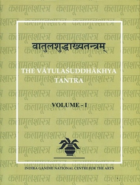 The Vatulasuddhakhya tantra: the exposition of the pure, 2 vols. with two commentaries, critically ed. and tr. by Manjunath Bhat et al.