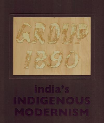 Group 1890: India's indigenous modernism, ed. by Kishore Singh, et al