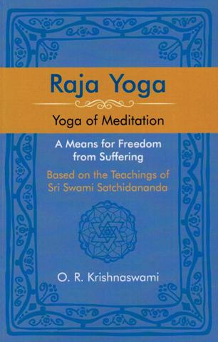 Raja Yoga: yoga of meditation, a means of freedom from suffering, based on the teachings of Sri Swami Satchidananda