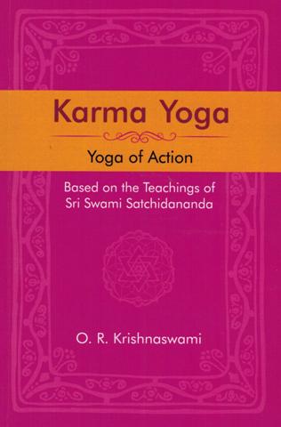 Karma Yoga: yoga of action, based on the teaching of Sri Swami Satchidananda