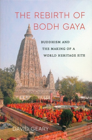 The rebirth of Bodh Gaya: Buddhism and the making of a world heritage site