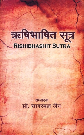 Rishibhashit sutra (Isibhasiyaim suttaim), Hindi tr. by Vinaysagar, English tr. by Kalanath Shastri et al., editing & introd. by Sagarmal Jain