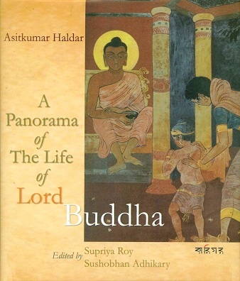 A panorama of the life of Lord Buddha, ed. by Supriya Roy et al