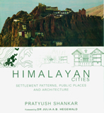 Himalayan cities: settlement patterns, public places and architecture, foreword by Julia A.B. Hegewald
