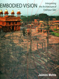 Embodied vision: interpreting the architecture of Fatehpur Sikri, photographer Dinesh Mehta