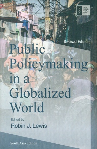 Public policymaking in a globalized world, ed. by Robin J. Lewis, rev. ed.