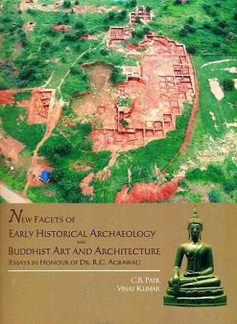 New facets of early historical archaeology and Buddhist art and architecture: essays in honour of R.C. Agrawal,