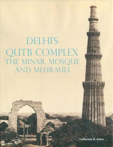 Delhi's Qutb complex: the Minar, Mosque and Mehrauli