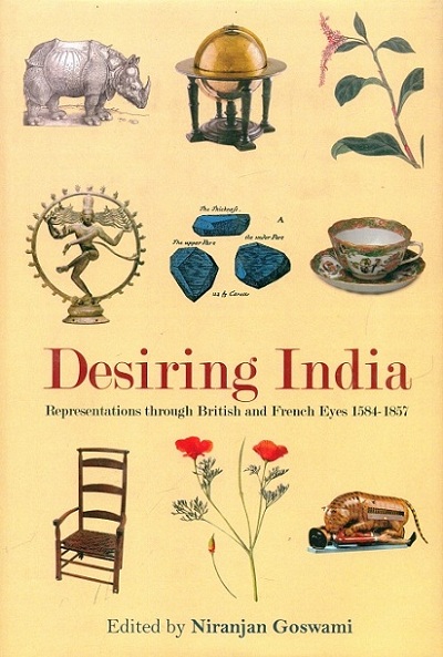 Desiring India: representations through British and French eyes 1584-1857,