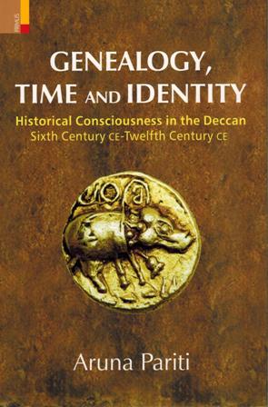 Genealogy, time and identity: historical consciousness in the Deccan sixth century CE-twelfth century CE