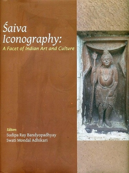 Saiva iconography: a facet of Indian art and culture, ed. by Sudipa Ray Bandyopadhyay et al
