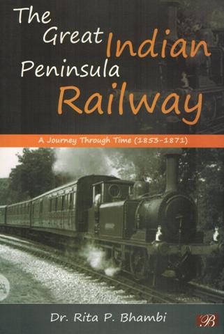 The Great Indian Peninsula Railway: a journey through time, 1853-1871