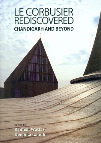 Le Corbusier rediscovered: Chandigarh and beyond,