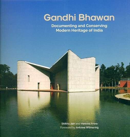 Gandhi Bhawan: documenting and conserving India's modern heritage, foreword by Antoine Wilmering