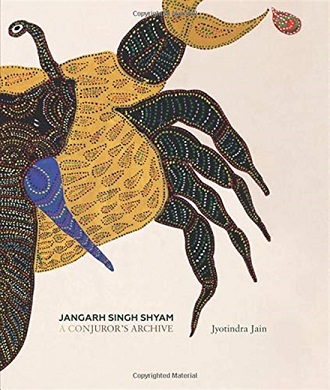 Jangarh Singh Shyam: a conjuror's archive