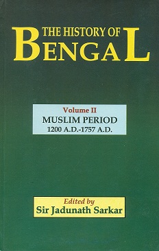 The history of Bengal, Vol.2: Muslim period, 1200 A.D.-1757 A.D,ed. by Janunath Sarkar