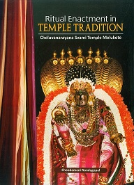 Ritual enactment in temple tradition: Cheluvanarayana Svami temple Melukote