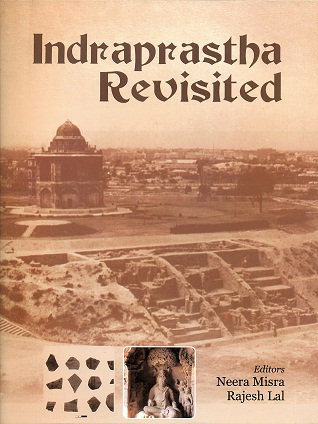 Indraprastha Revisited, ed. by Neera Misra et al.