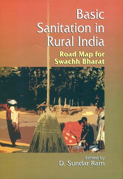 Basic sanitation in rural India: road map for Swachh Bharat, ed. by D. Sundar Ram