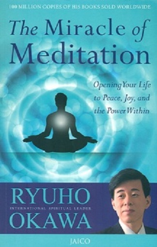 The miracle of meditation: opening your life to peace, joy, and  the power within
