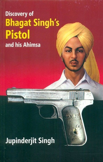 Discovery of Bhagat Singh's pistol and his Ahimsa