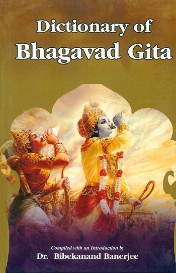 Dictionary of Bhagavad Gita, comp. with an introd. by Bibekanand Banerjee