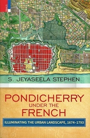 Pondicherry under the French: illuminating the urban landscape 1674-1793