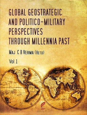 Global geostrategic and politico-military perspectives through millennia past, 2 vols.