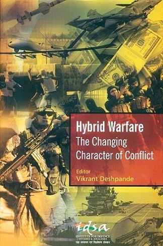 Hybrid warfare: the changing character of conflict, ed. by Vikrant Deshpande