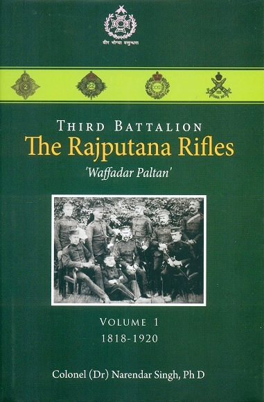 Third battalion: the Rajputana rifles:`waffadar paltan', Vol.1: 1818-1920 foreword by Vijay Kumar Singh