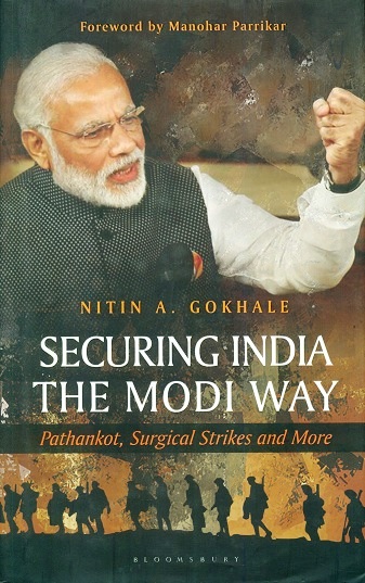Securing India the Modi way: Pathankot, surgical strikes and more, foreword by Manohar Parrikar