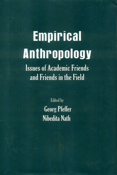 Empirical anthropology issues of academic friends and friends in the field, felicitation volume in the honour of Prof. Deepak Kumar Behera