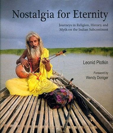 Nostalgia for eternity: journeys in religion, history and myth on the Indian subcontinent, foreword by Wendy Doniger