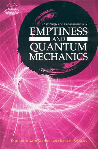 Emptiness and quantum mechanics: dialogue between scientists and Buddhist scholars, Namdroling Monastery, 2015, ed. by Geshe Lhakdor et al.